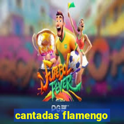 cantadas flamengo